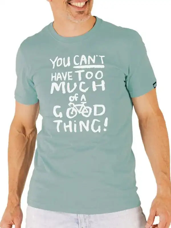 Men's cycling t-shirt with 'You can't have too much of a good thing!' slogan and bike graphic
